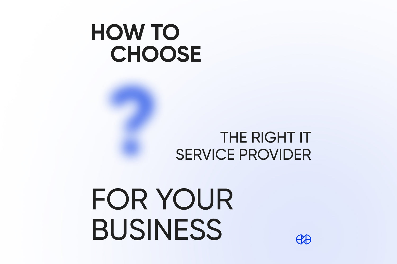 IT Service Providers: How To Choose The Right One in 2023?