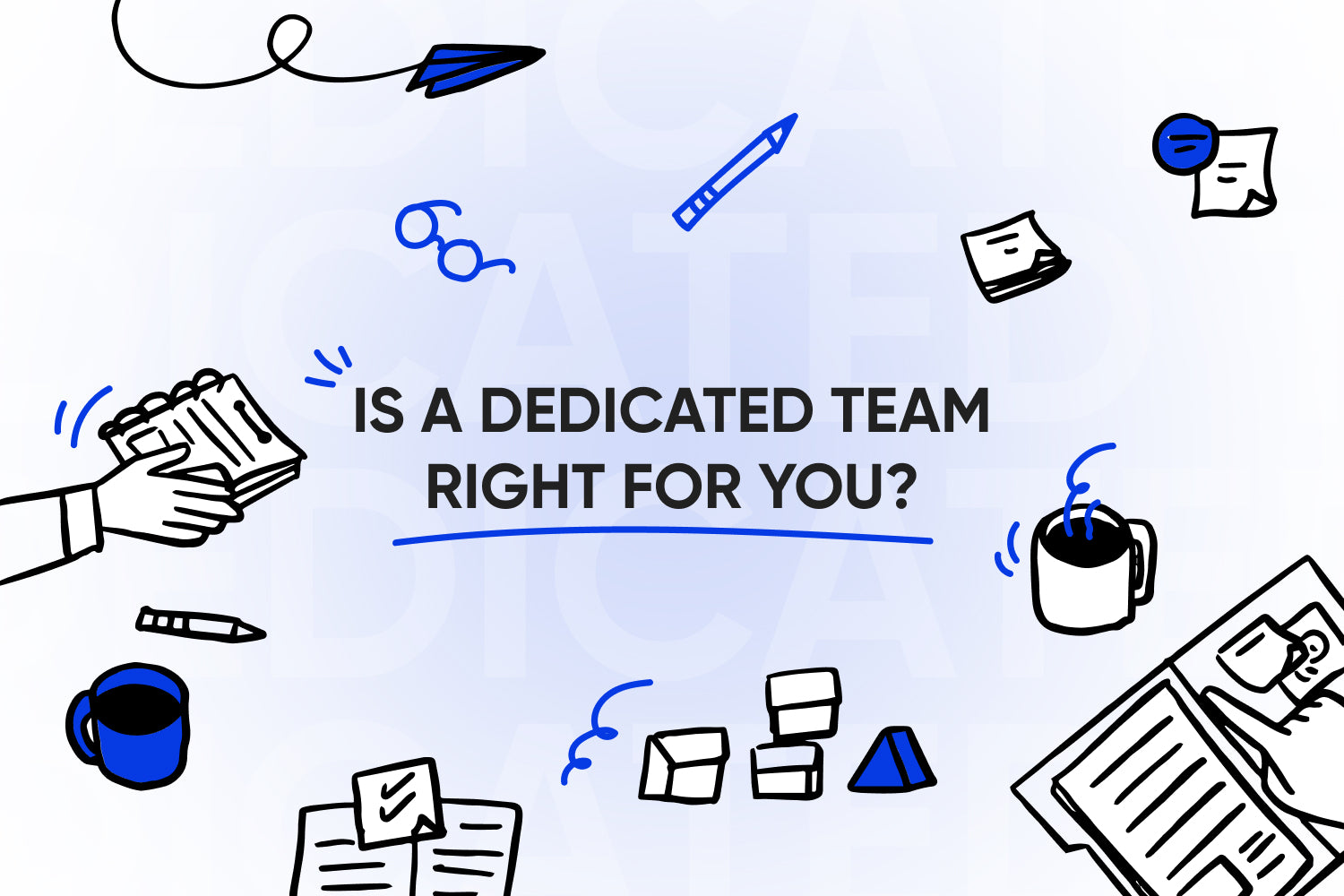 Is a Dedicated Team right for you?